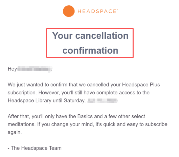 Check your inbox for a confirmation email verifying you successfully managed to cancel headspace subscription.