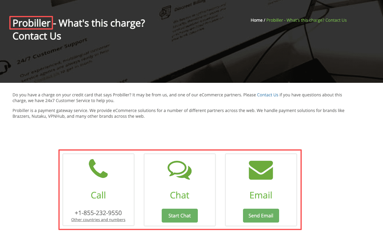 Still asking what is probiller? Reach their customer support team via phone, live chat, or email to discuss unknown charges.